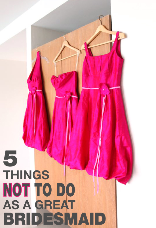 5 Things NOT to do as a great bridesmaid